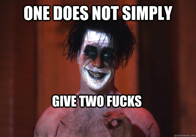 One does not simply  give two fucks - One does not simply  give two fucks  Misc