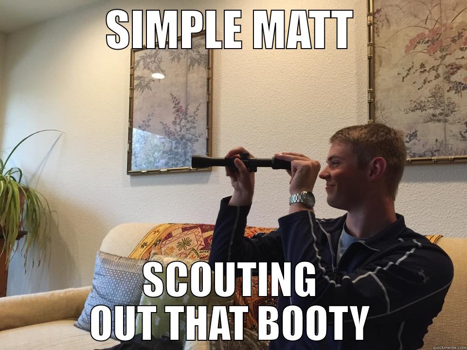 Simple Matt - SIMPLE MATT SCOUTING OUT THAT BOOTY Misc