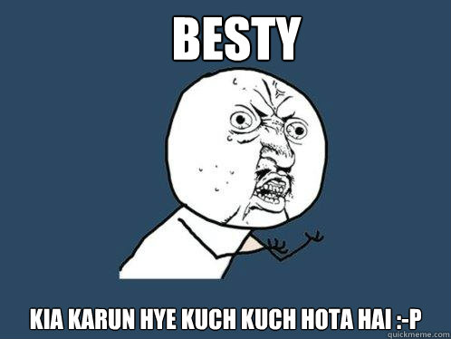 BesTy kia karun hye kuch kuch hota hai :-P Caption 3 goes here - BesTy kia karun hye kuch kuch hota hai :-P Caption 3 goes here  Y U No