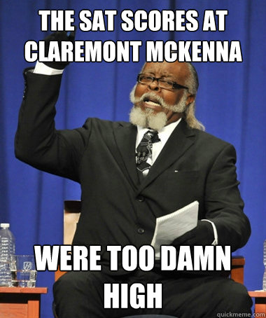 the sat scores at claremont mckenna were too damn high  The Rent Is Too Damn High