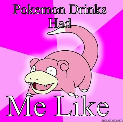 POKEMON DRINKS HAD ME LIKE Slowpoke