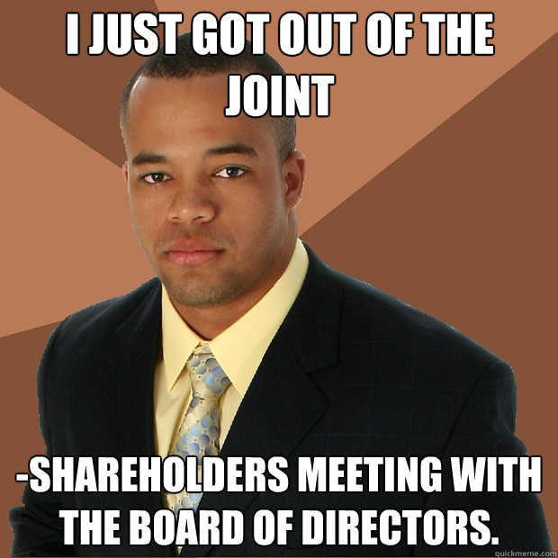 i just got out of the joint -shareholders meeting with the board of directors. - i just got out of the joint -shareholders meeting with the board of directors.  Successful Black Man
