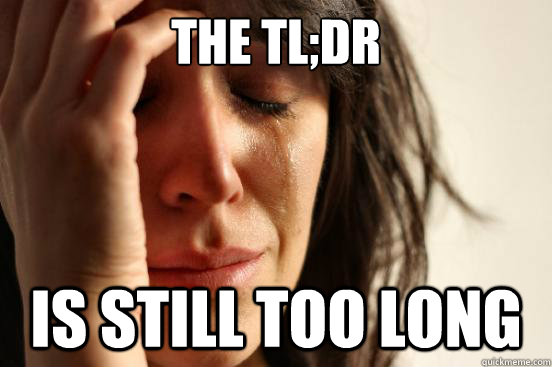 The TL;DR Is still too long - The TL;DR Is still too long  First World Problems