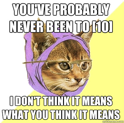 you've probably never been to [10] I don't think it means what you think it means  Hipster Kitty