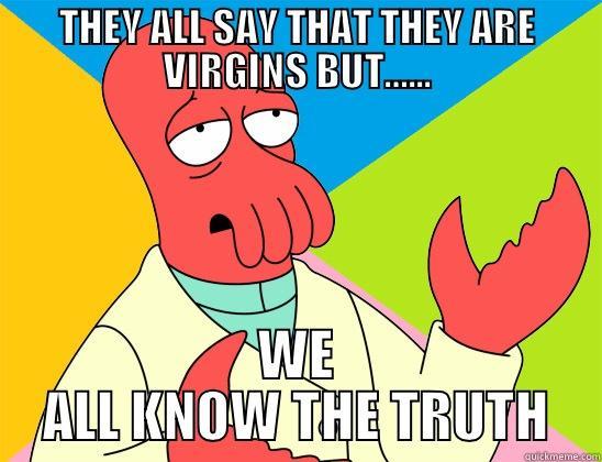 THEY ALL SAY THAT THEY ARE VIRGINS BUT…... WE ALL KNOW THE TRUTH Futurama Zoidberg 