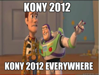 Kony 2012 Kony 2012 everywhere  woody and buzz