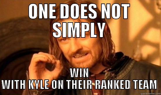 ONE DOES NOT SIMPLY WIN WITH KYLE ON THEIR RANKED TEAM Boromir