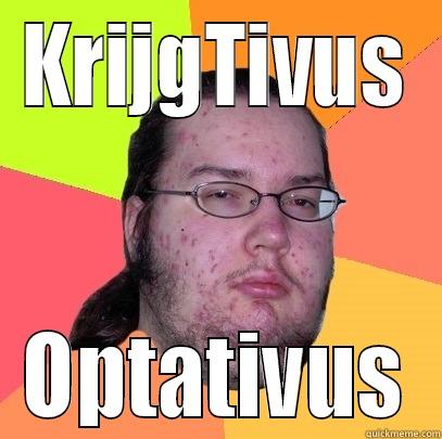 Gymnasium meme - KRIJGTIVUS OPTATIVUS Butthurt Dweller