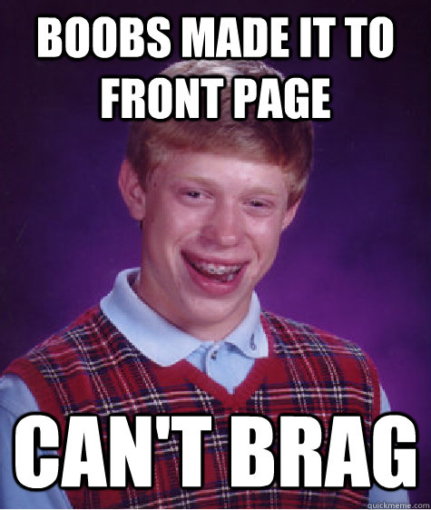 Boobs made it to front page can't brag - Boobs made it to front page can't brag  Bad Luck Brian