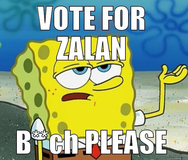 VOTE FOR ZALAN B**CH PLEASE Tough Spongebob