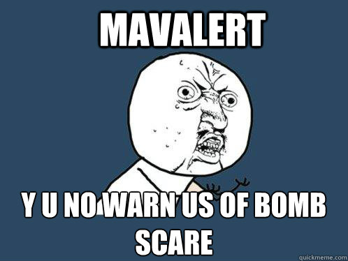 MavAlert y u no warn us of BOMB scare  Y U No