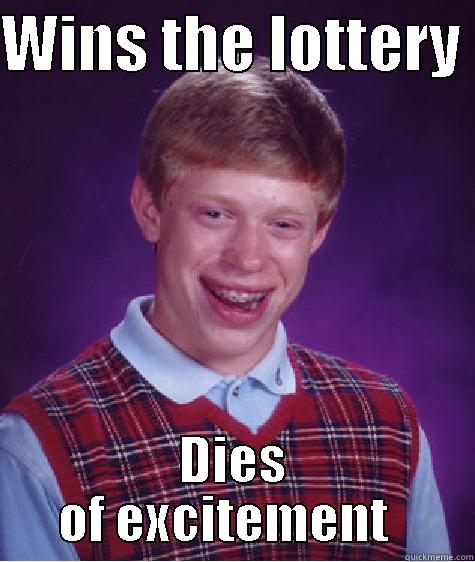 Lotto lol - WINS THE LOTTERY  DIES OF EXCITEMENT   Bad Luck Brian