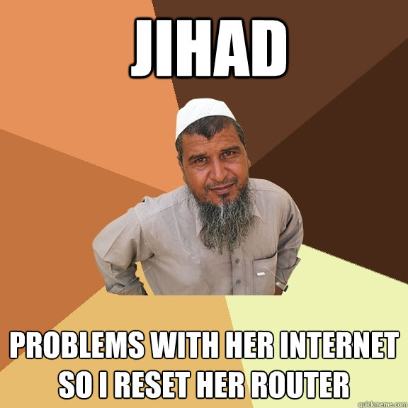 jihad problems with her internet so i reset her router  Ordinary Muslim Man