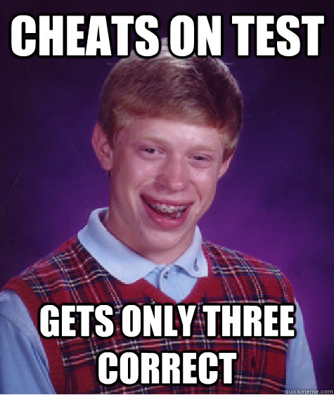 Cheats on Test Gets only three correct  Bad Luck Brian