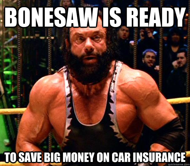 Bonesaw is ready to save big money on car insurance  Bonesaw is Ready