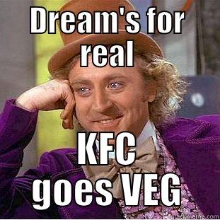 DREAM'S FOR REAL KFC GOES VEG Condescending Wonka