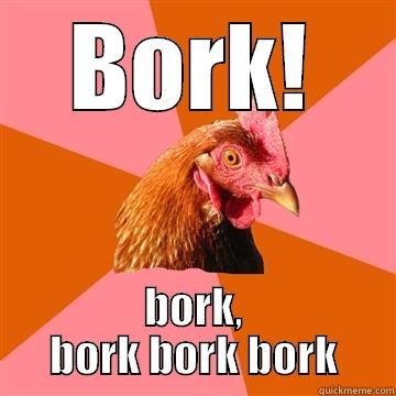 The awesome borkster chicken - BORK! BORK, BORK BORK BORK Anti-Joke Chicken