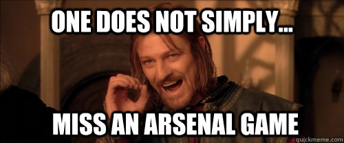 One does not simply... miss an Arsenal Game  Mordor