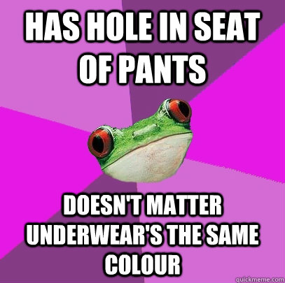 Has hole in seat of pants Doesn't matter underwear's the same colour  Foul Bachelorette Frog