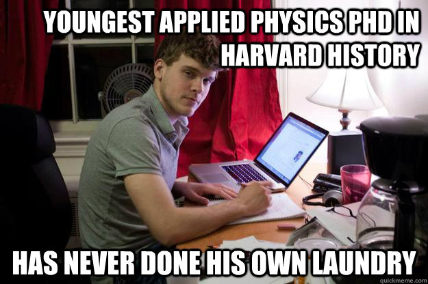 Youngest applied physics PhD in Harvard history Has never done his own laundry - Youngest applied physics PhD in Harvard history Has never done his own laundry  Harvard Douchebag