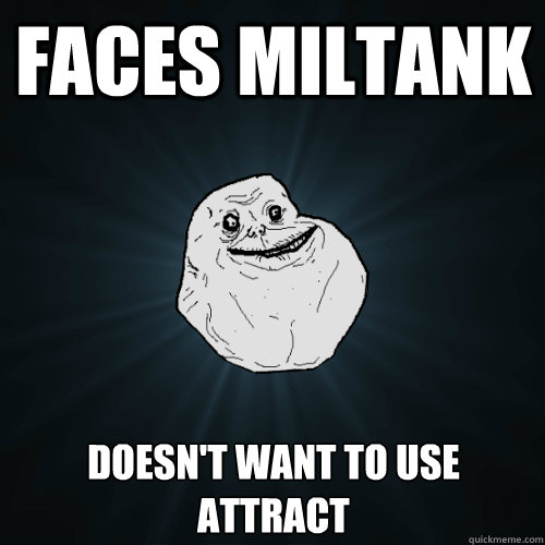 faces miltank doesn't want to use attract - faces miltank doesn't want to use attract  Forever Alone