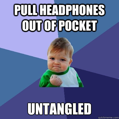 pull headphones out of pocket untangled  Success Kid