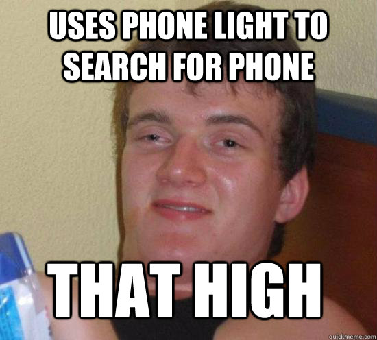 USES PHONE LIGHT TO SEARCH FOR PHONE THAT HIGH  10 Guy