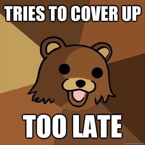 Tries to cover up too late - Tries to cover up too late  Pedobear