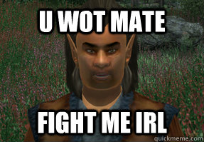 U WOT MATE FIGHT ME IRL - U WOT MATE FIGHT ME IRL  Glarthir