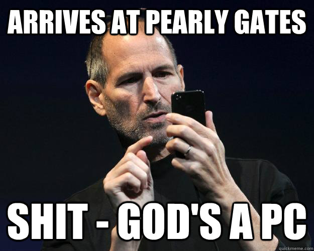 arrives at pearly gates shit - god's a pc  PC Afterlife