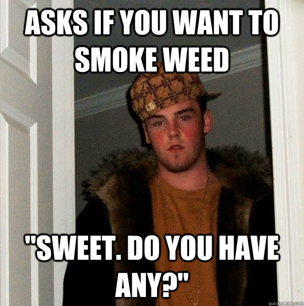 asks if you want to smoke weed 