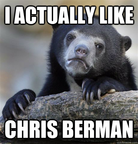 I actually like Chris Berman - I actually like Chris Berman  Confession Bear