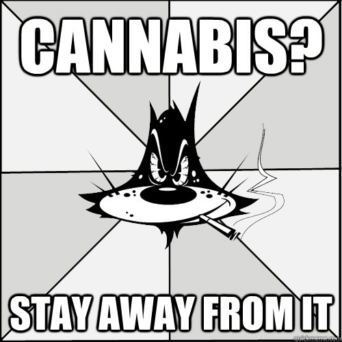 cannabis? stay away from it  Flashback