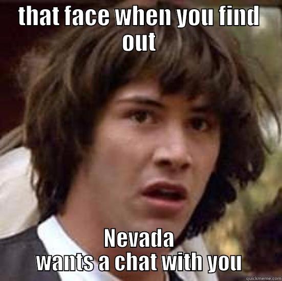 THAT FACE WHEN YOU FIND OUT NEVADA WANTS A CHAT WITH YOU conspiracy keanu