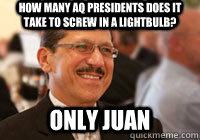 How many AQ presidents does it take to screw in a lightbulb? Only Juan  