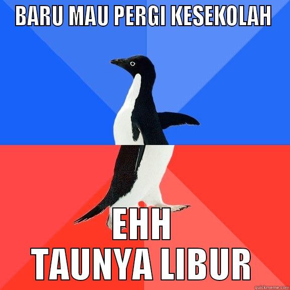 BARU MAU PERGI KESEKOLAH EHH TAUNYA LIBUR Socially Awkward Awesome Penguin