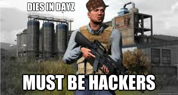 Dies in DayZ Must be hackers - Dies in DayZ Must be hackers  Scumbag survivor