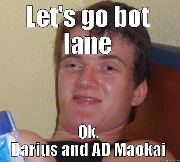 Everytime I am baked - LET'S GO BOT LANE OK. DARIUS AND AD MAOKAI 10 Guy