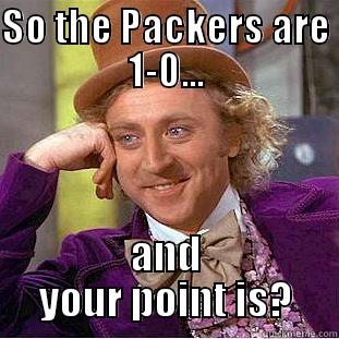 ah...the rivalry... - SO THE PACKERS ARE 1-0... AND YOUR POINT IS? Condescending Wonka