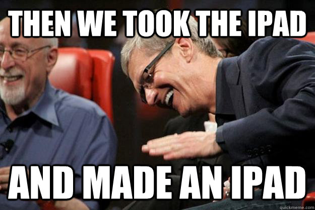 then we took the ipad and made an ipad  Apple CEO