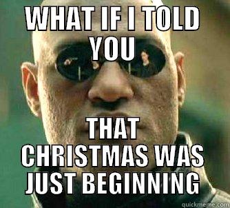 WHAT IF I TOLD YOU THAT CHRISTMAS WAS JUST BEGINNING Matrix Morpheus