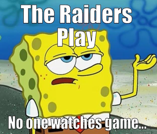 THE RAIDERS PLAY NO ONE WATCHES GAME... Tough Spongebob