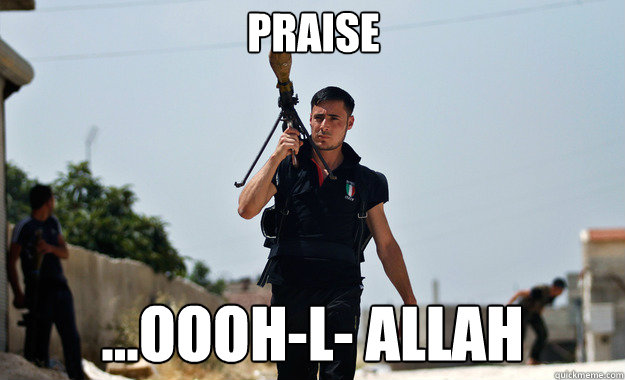 praise ...OOOH-L- AllAh  - praise ...OOOH-L- AllAh   Ridiculously Photogenic Syrian Soldier