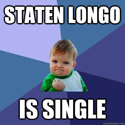 staten longo  is single   Success Kid