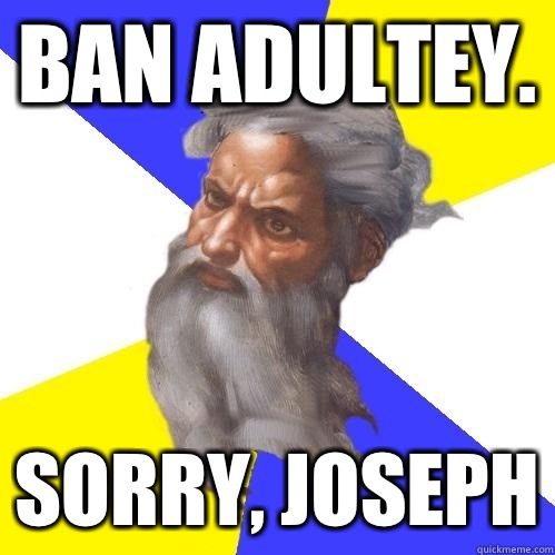 BAN ADULTEY. SORRY, JOSEPH  Advice God