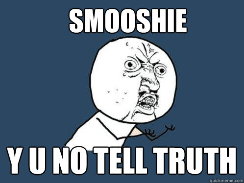 Smooshie Y u no tell truth - Smooshie Y u no tell truth  Y U No