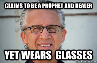 Claims to be a Prophet and Healer  Yet Wears  Glasses - Claims to be a Prophet and Healer  Yet Wears  Glasses  Bill Johnson