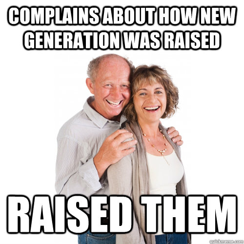 Complains about how new generation was raised Raised them  