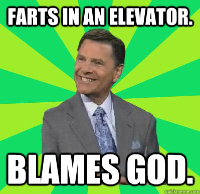 Farts in an elevator. Blames God.  