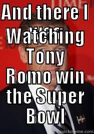 AND THERE I WAS WATCHING TONY ROMO WIN THE SUPER BOWL Misc